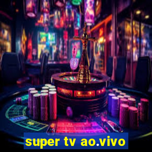 super tv ao.vivo